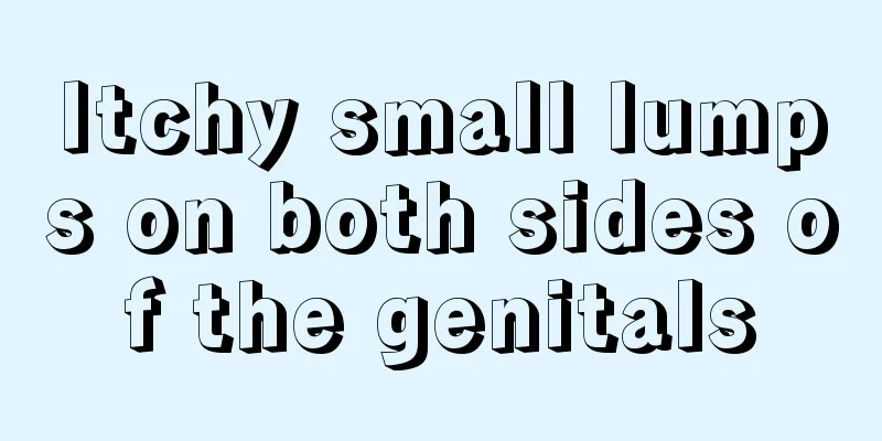 Itchy small lumps on both sides of the genitals