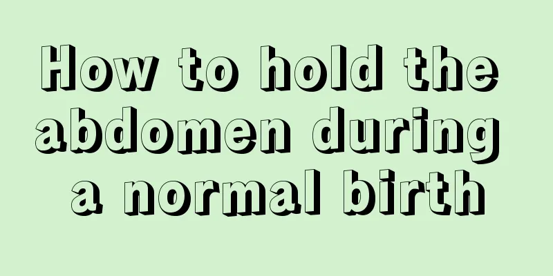 How to hold the abdomen during a normal birth