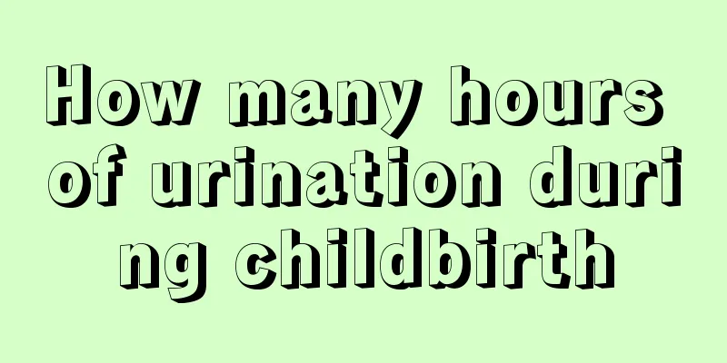 How many hours of urination during childbirth