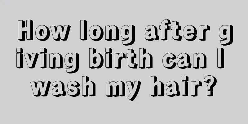 How long after giving birth can I wash my hair?