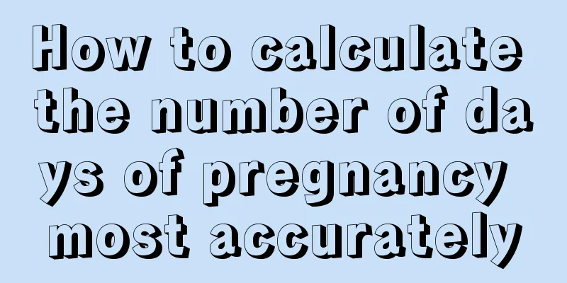 How to calculate the number of days of pregnancy most accurately