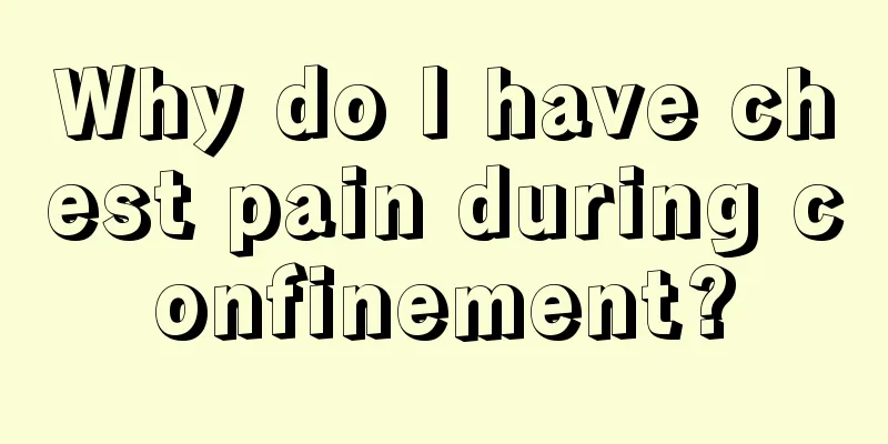 Why do I have chest pain during confinement?