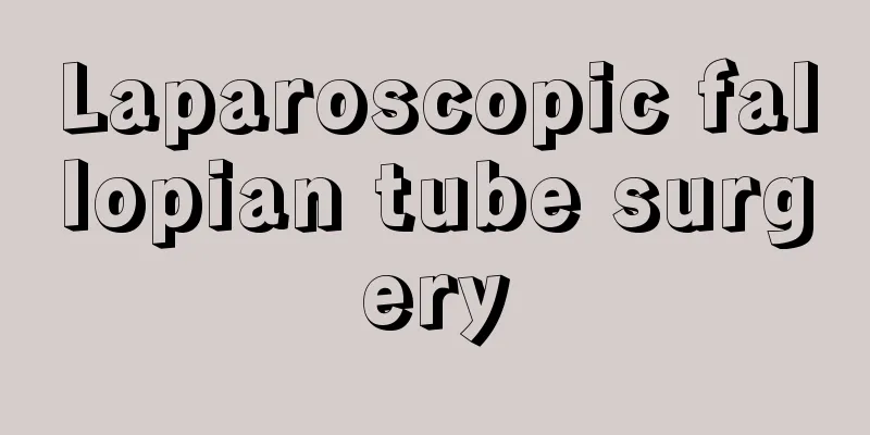 Laparoscopic fallopian tube surgery