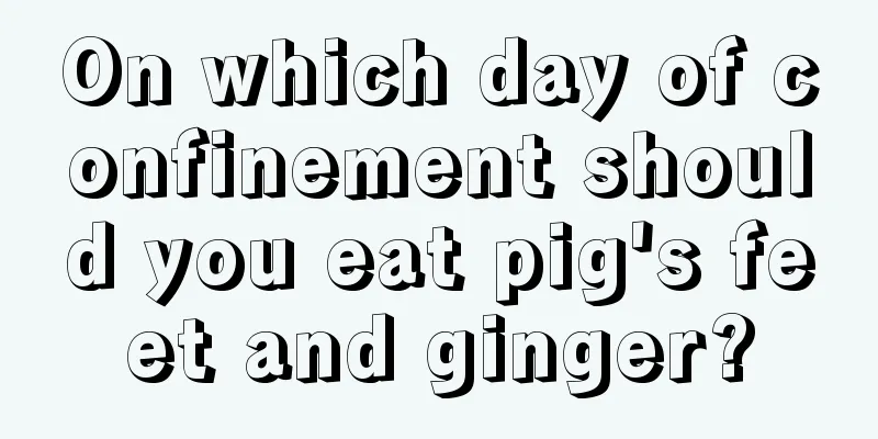 On which day of confinement should you eat pig's feet and ginger?