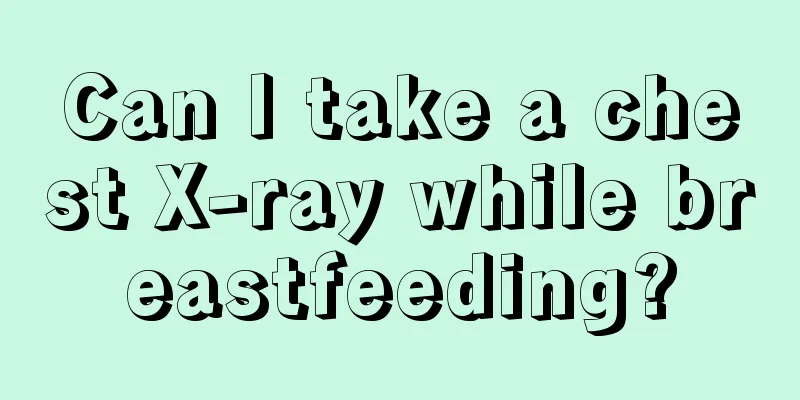 Can I take a chest X-ray while breastfeeding?