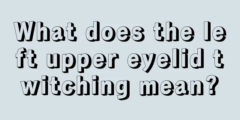 What does the left upper eyelid twitching mean?