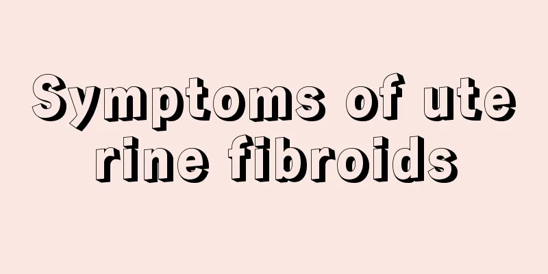 Symptoms of uterine fibroids