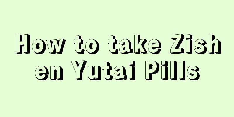 How to take Zishen Yutai Pills