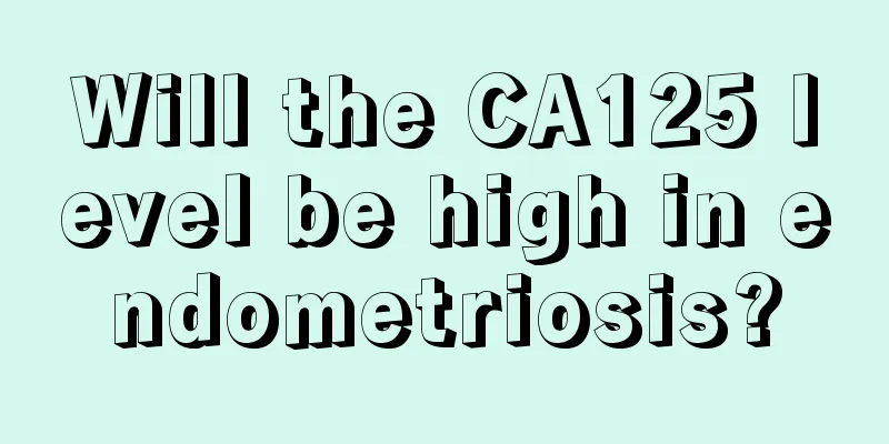 Will the CA125 level be high in endometriosis?