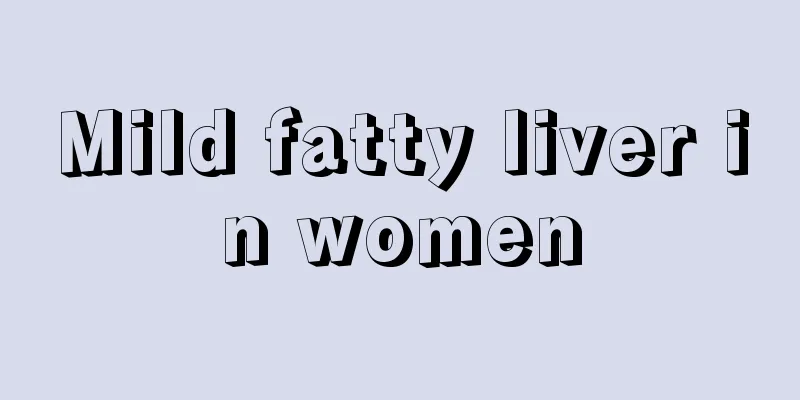 Mild fatty liver in women