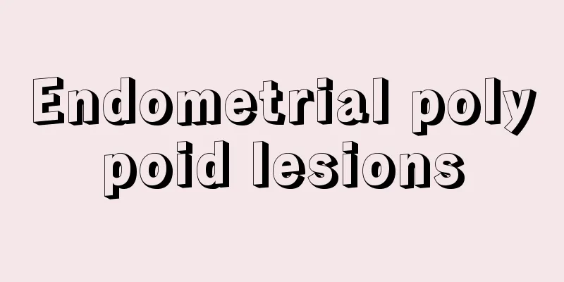 Endometrial polypoid lesions