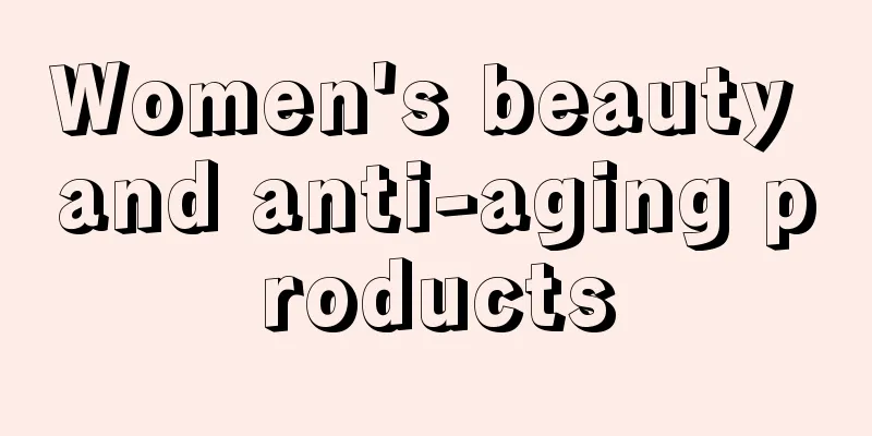 Women's beauty and anti-aging products