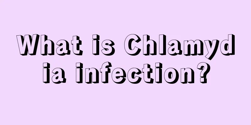 What is Chlamydia infection?