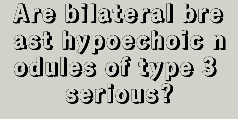 Are bilateral breast hypoechoic nodules of type 3 serious?