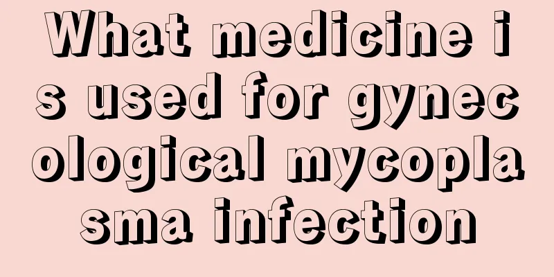 What medicine is used for gynecological mycoplasma infection