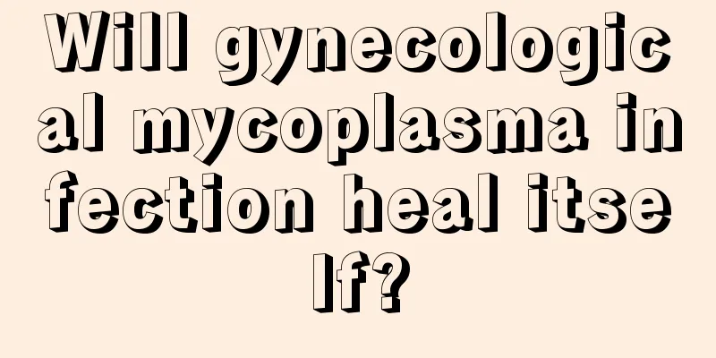 Will gynecological mycoplasma infection heal itself?