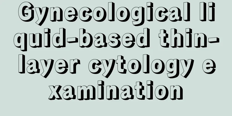 Gynecological liquid-based thin-layer cytology examination