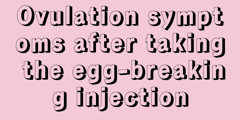 Ovulation symptoms after taking the egg-breaking injection