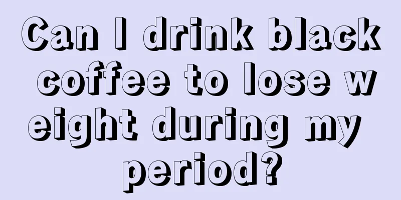 Can I drink black coffee to lose weight during my period?