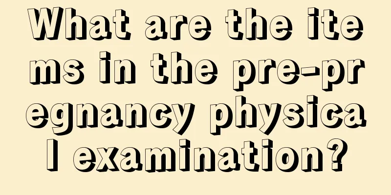 What are the items in the pre-pregnancy physical examination?