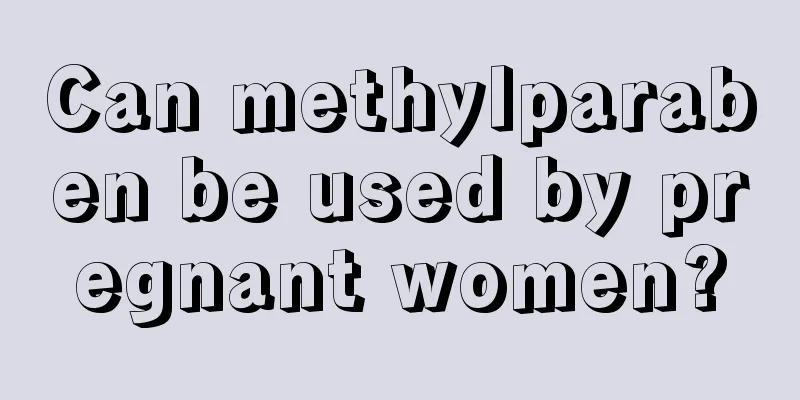 Can methylparaben be used by pregnant women?