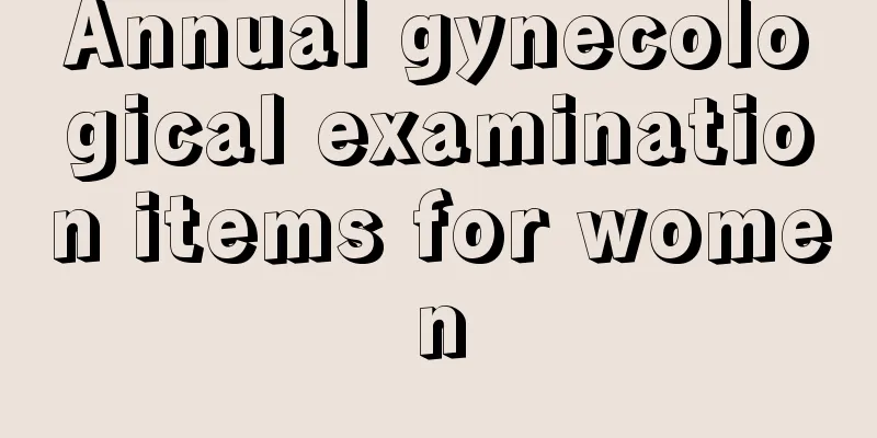 Annual gynecological examination items for women