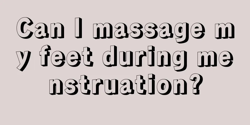 Can I massage my feet during menstruation?