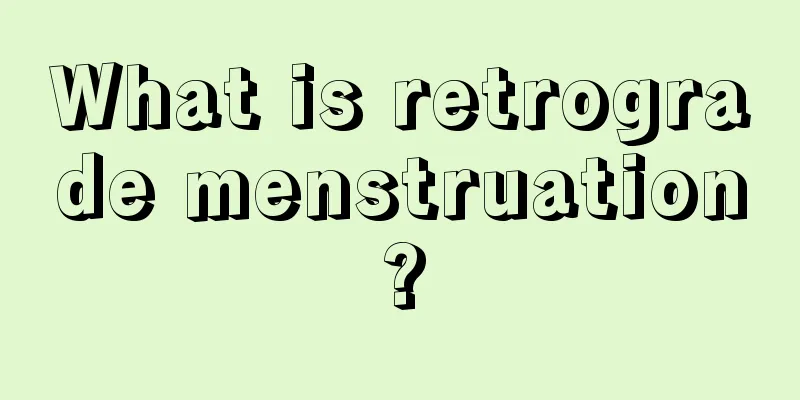 What is retrograde menstruation?