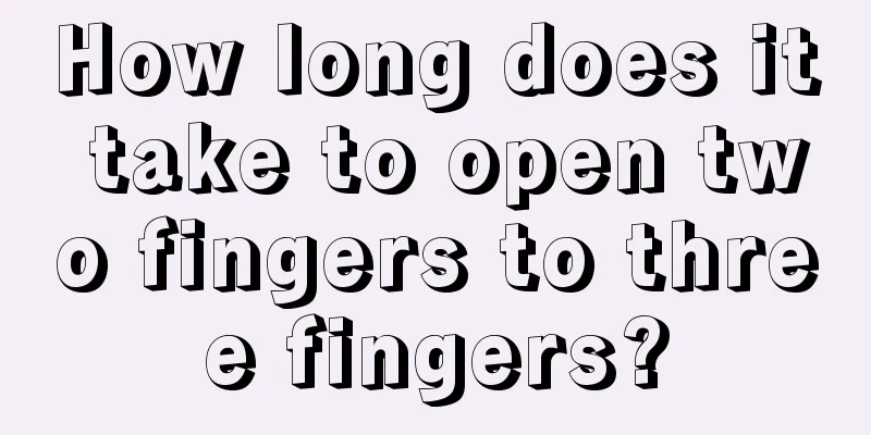 How long does it take to open two fingers to three fingers?