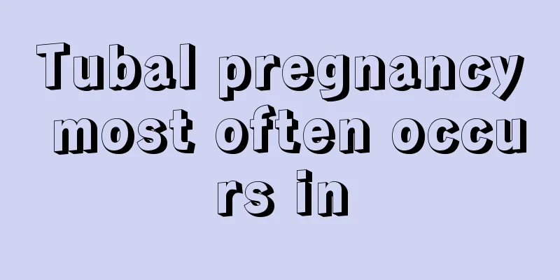 Tubal pregnancy most often occurs in