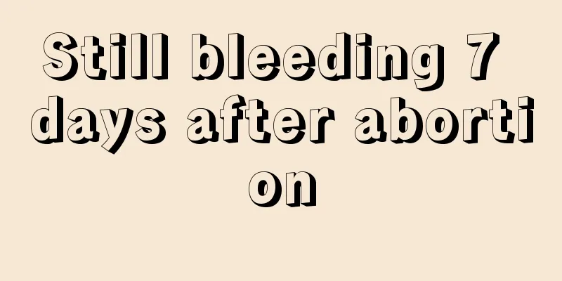 Still bleeding 7 days after abortion