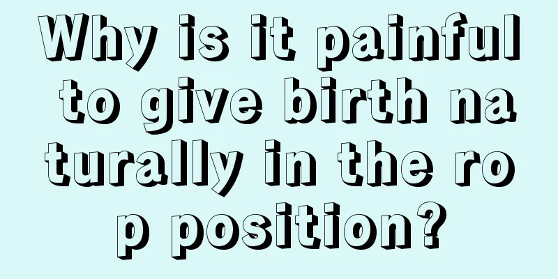 Why is it painful to give birth naturally in the rop position?