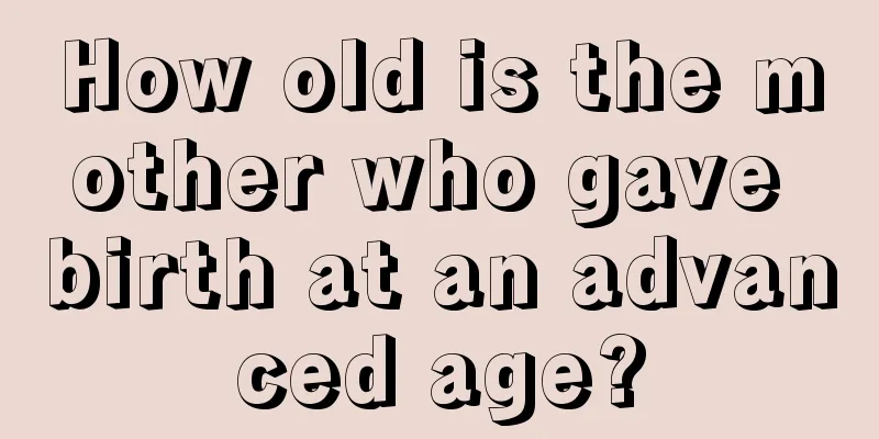 How old is the mother who gave birth at an advanced age?