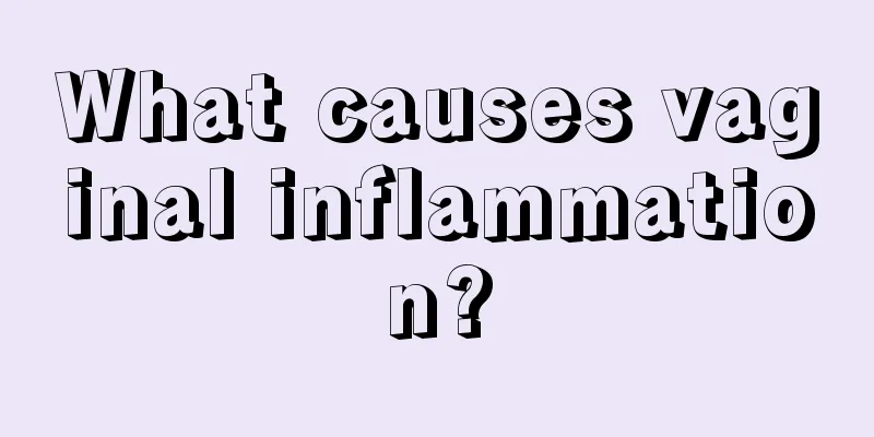 What causes vaginal inflammation?