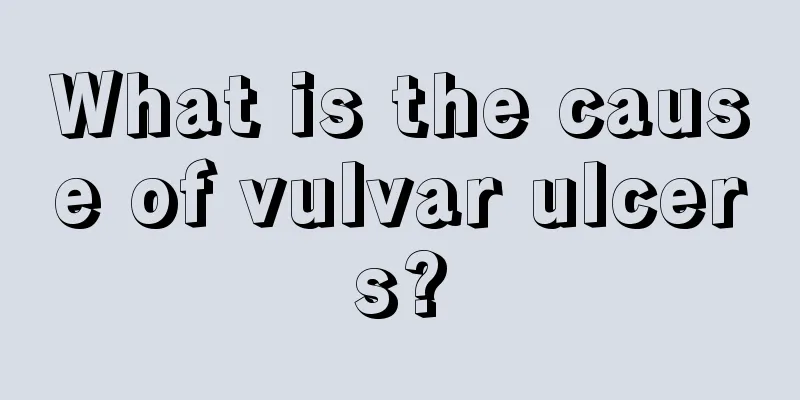 What is the cause of vulvar ulcers?