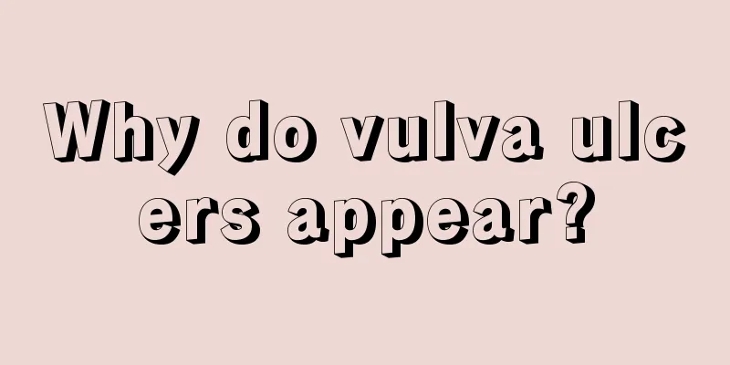 Why do vulva ulcers appear?