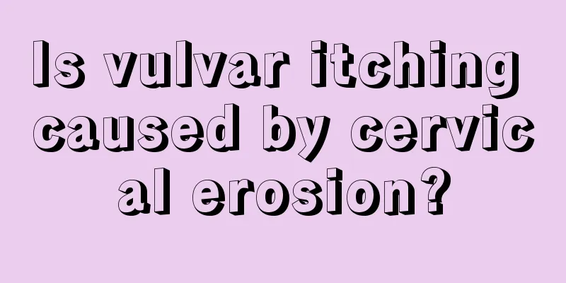 Is vulvar itching caused by cervical erosion?