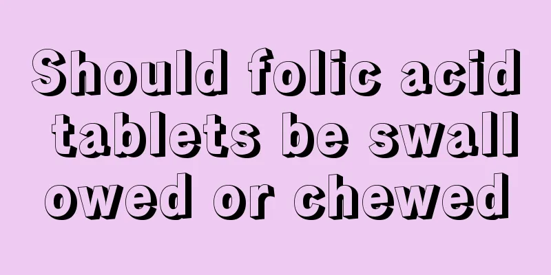 Should folic acid tablets be swallowed or chewed