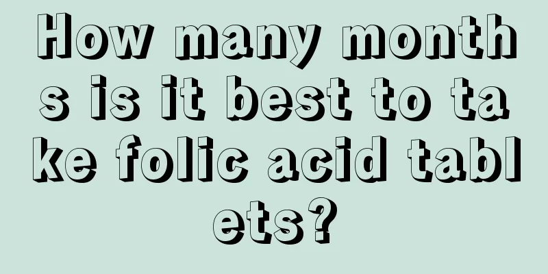 How many months is it best to take folic acid tablets?