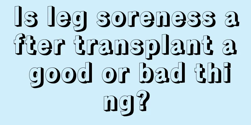 Is leg soreness after transplant a good or bad thing?