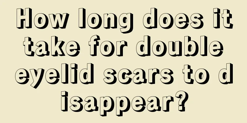 How long does it take for double eyelid scars to disappear?