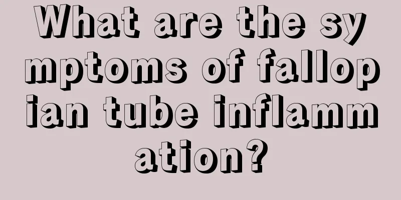 What are the symptoms of fallopian tube inflammation?