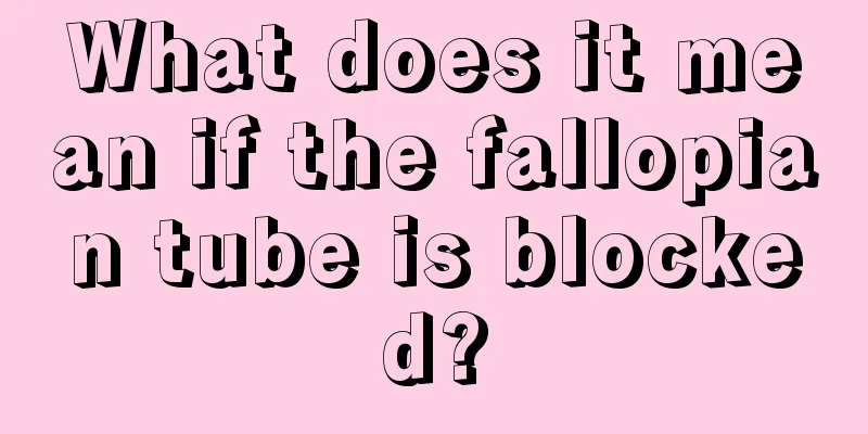 What does it mean if the fallopian tube is blocked?