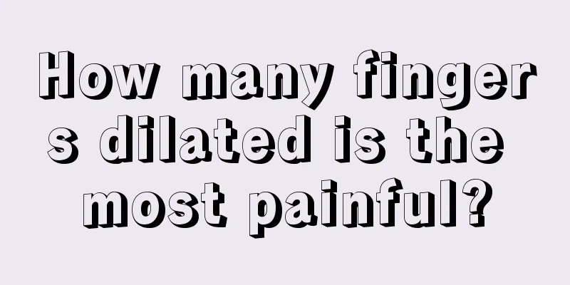 How many fingers dilated is the most painful?