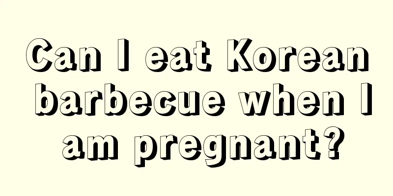 Can I eat Korean barbecue when I am pregnant?