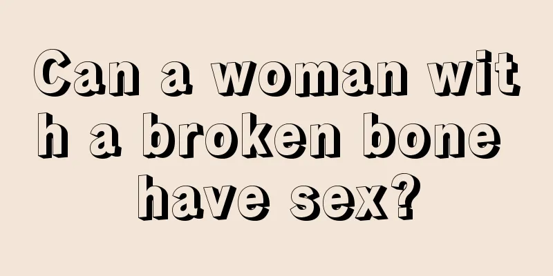 Can a woman with a broken bone have sex?