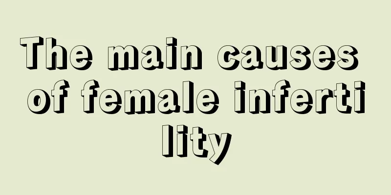 The main causes of female infertility