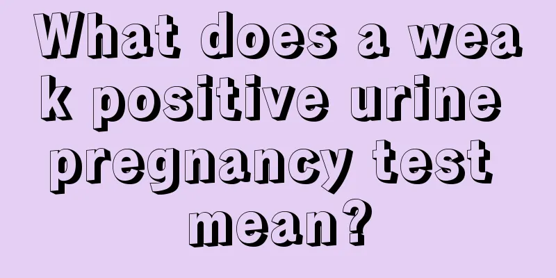 What does a weak positive urine pregnancy test mean?