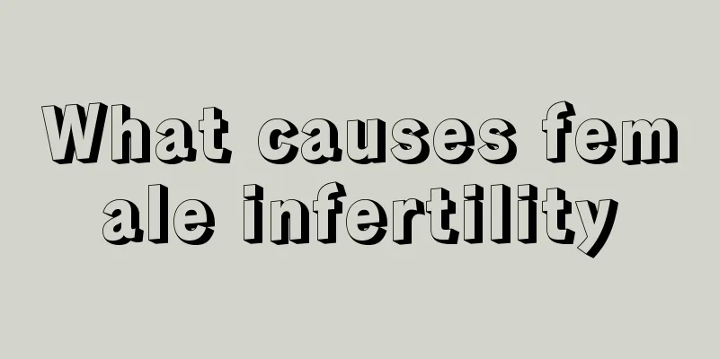 What causes female infertility