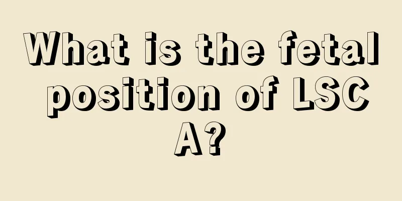 What is the fetal position of LSCA?